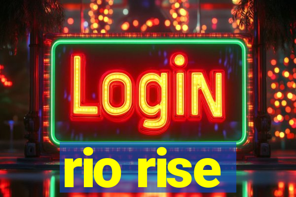 rio rise